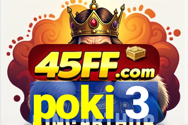 poki 3